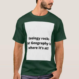 Geologie stachelt, aber Geografie ist, wo itx27s b T-Shirt