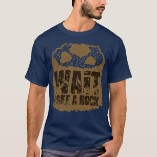 Geologie warten, ich sehe einen Rock 4 T-Shirt