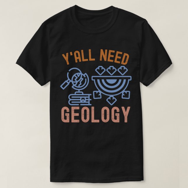 Geologie zum Geburtstag, Y'all braucht Geologie T-Shirt (Design vorne)