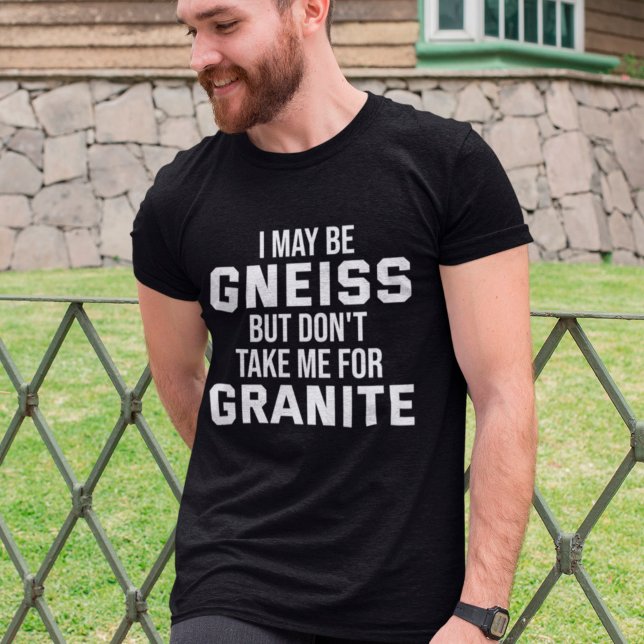 Geologist Funny Geology Gneiss Rock Pun T-Shirt (Von Creator hochgeladen)