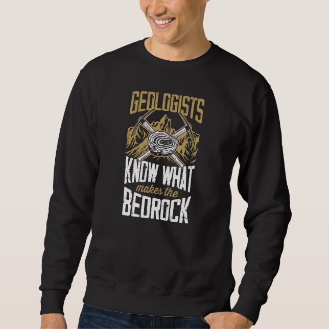 Geologists Know What Makes The Bed Rock   Geology  Sweatshirt (Vorderseite)