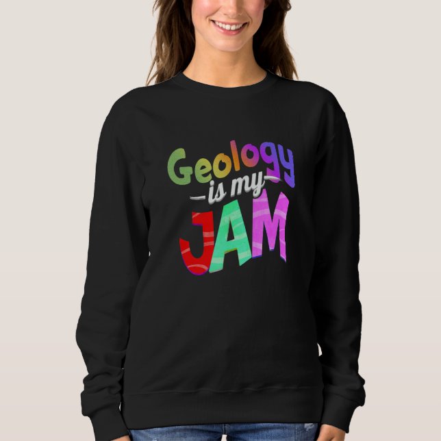 Geology is my Jam Geology Teacher Sweatshirt (Vorderseite)