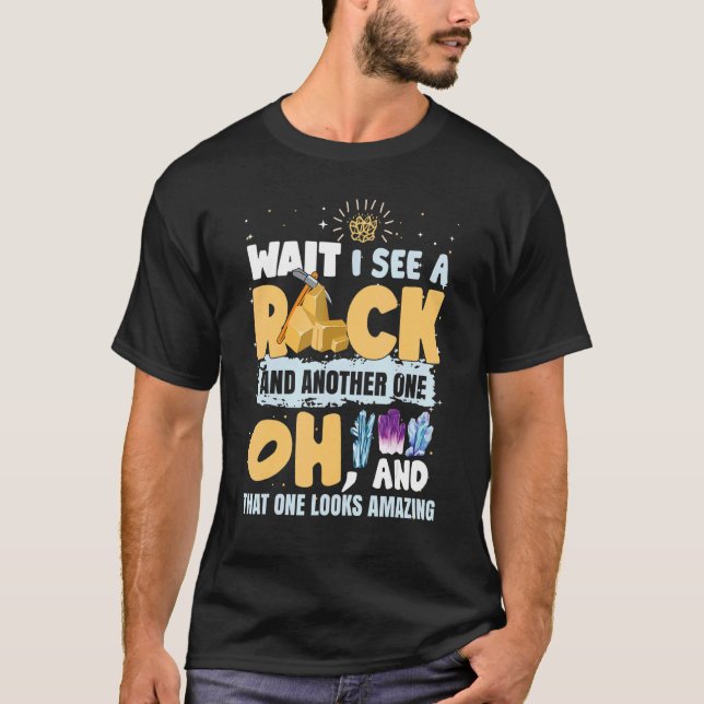 Geology Rock Collector Geode Hunter I See A Rock T-Shirt (Vorderseite)