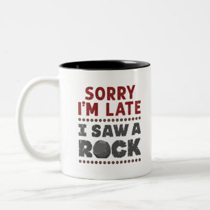 Geology Rockhound Sorry, ich bin spät gesehen hab Zweifarbige Tasse