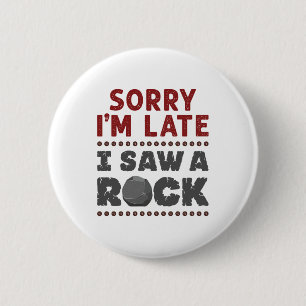 Geology Rockhound Sorry, ich bin spät gesehen habe Button