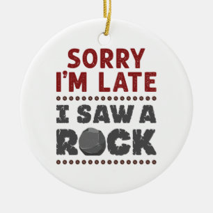 Geology Rockhound Sorry, ich bin spät gesehen habe Keramik Ornament