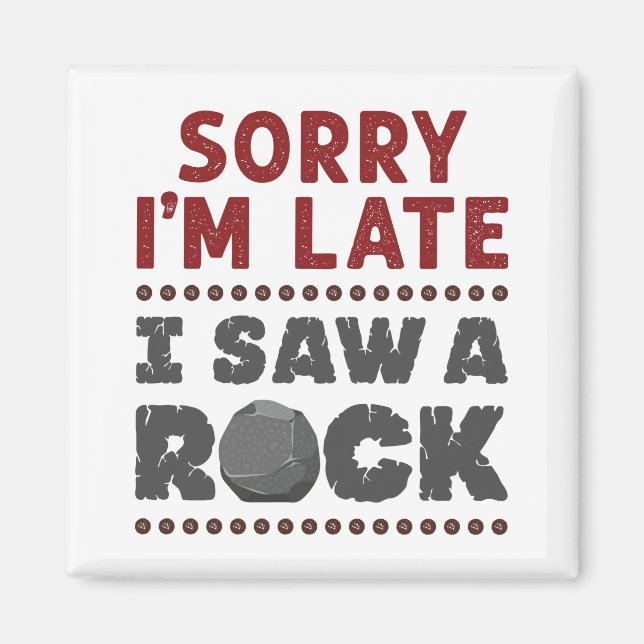 Geology Rockhound Sorry, ich bin spät gesehen habe Magnet (Vorne)