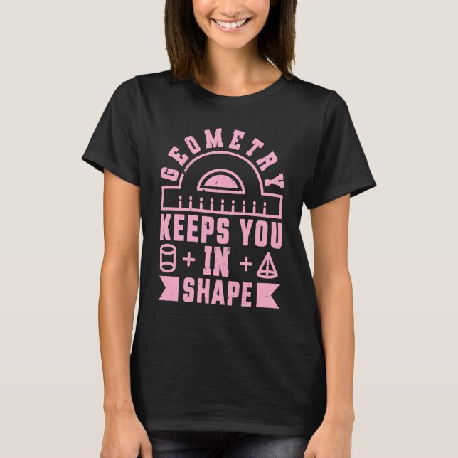 Geometry Keeps You In Shape  Funny Math Teacher Fu T-Shirt (Vorderseite)