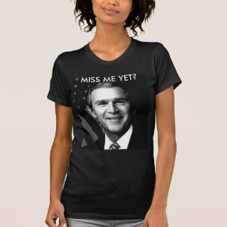 GEORGE BUSH-FRÄULEIN ME YET? T-Shirt