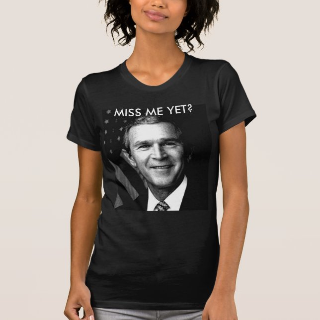 GEORGE BUSH-FRÄULEIN ME YET? T-Shirt (Vorderseite)