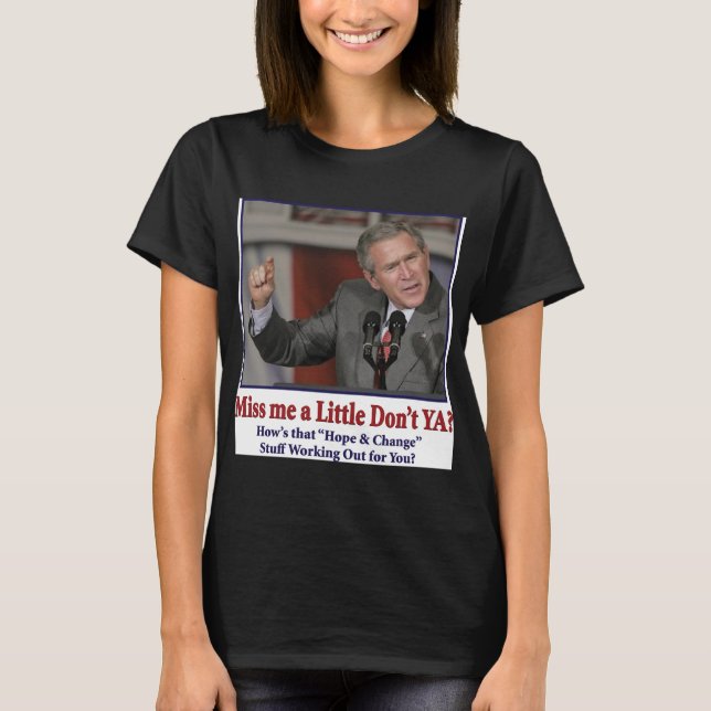 George Bush/Miss Me nur ein bisschen? T-Shirt (Vorderseite)