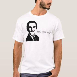 George Bushbild und -zitat, "benötigen etwas Holz? T-Shirt