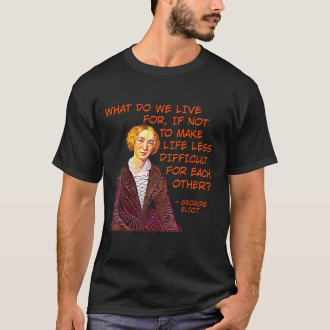 George Eliot - Wofür leben wir? T-Shirt (Vorderseite)