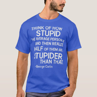 George lin Stupid Zitat T-Shirt