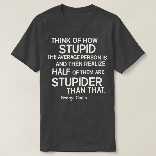 George lin Stupid Zitat T-Shirt (Design vorne)