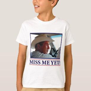 George W. Bush hat mich schon verpasst? T-Shirt