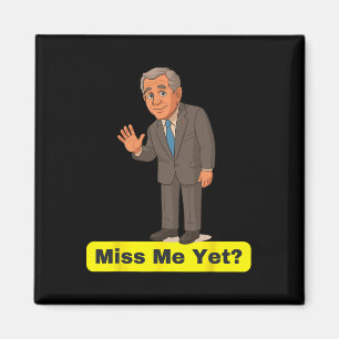 George W. Bush - Miss Me yet Anti-Trump Magnet