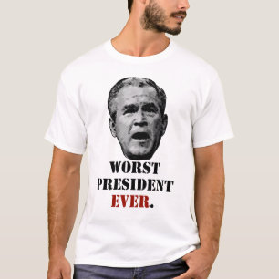 George W. Bush - schlechtester Präsident überhau T-Shirt