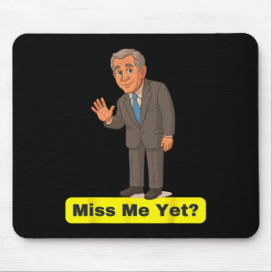 George W. Bush - Vermisse mich doch Anti-Trump Mousepad