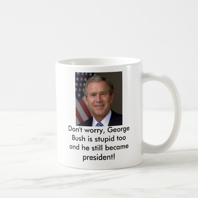 George-w-Bushbild, sorgen sich nicht, George Bush… Kaffeetasse (Rechts)