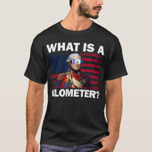 George Washington 4. Juli Was ist ein Kilometer T-Shirt