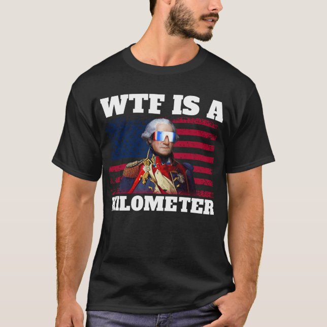 George Washington 4. Juli WTF ist ein Kilometer T-Shirt (Vorderseite)