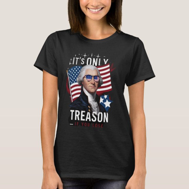 George Washington ist der einzige Verrat, wenn man T-Shirt (Vorderseite)