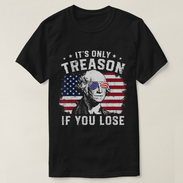 George Washington ist nur Verrat, wenn man 4t verl T-Shirt (Design vorne)