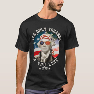 George Washington ist nur Verrat, wenn man 4t verl T-Shirt