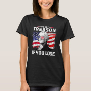 George Washington ist nur Verrat, wenn man 4t verl T-Shirt