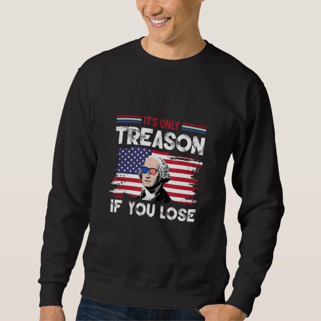 George Washington It s Only Treason If You Lose 4 Sweatshirt (Vorderseite)