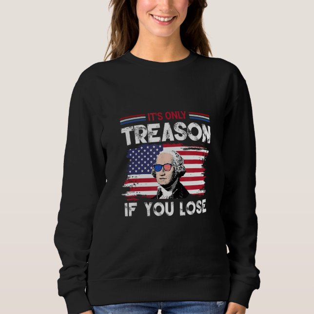 George Washington It s Only Treason If You Lose 4 Sweatshirt (Vorderseite)
