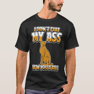 Gepard Große Katze Ich Furzte Nicht Mein Arsch Bl T-Shirt