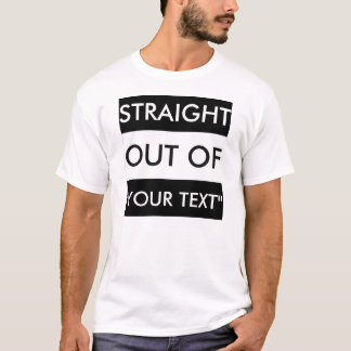 GERADE AUS "IHR TEXT-" T - SHIRT HERAUS