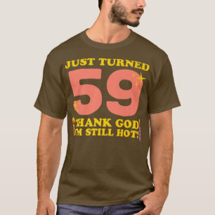 Gerade gedreht 59 Gott sei Dank Im immer noch heiß T-Shirt