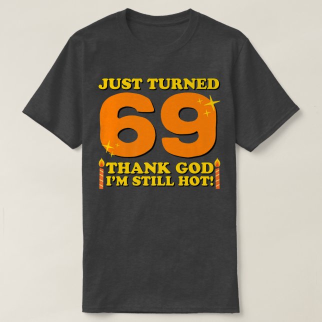 Gerade gedreht 69 Gott sei Dank bin ich immer noch T-Shirt (Design vorne)