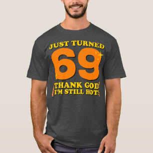 Gerade gedreht 69 Gott sei Dank bin ich immer noch T-Shirt
