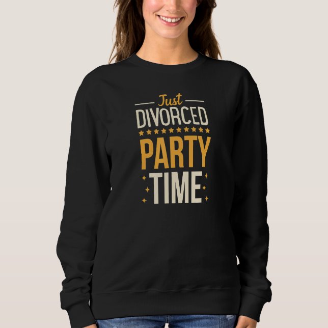 Gerade geschieden Party Time Funny Scheidung Party Sweatshirt (Vorderseite)