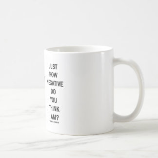 Gerade wie Negativ denken Sie mich sind? Kaffeetasse