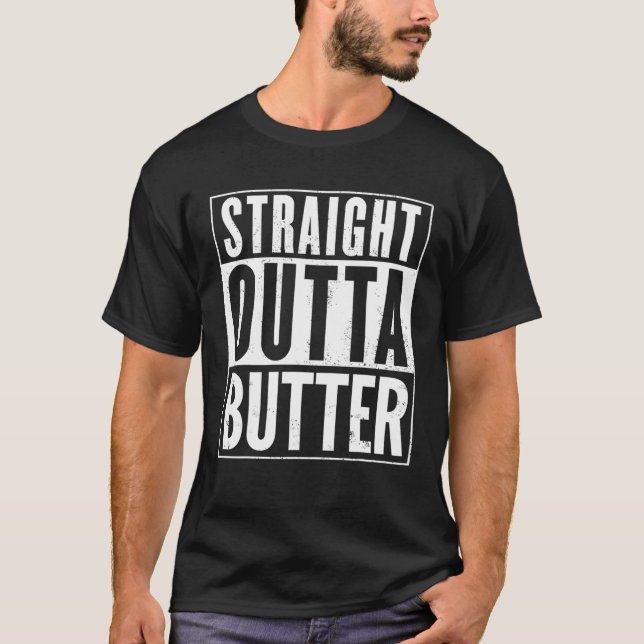 Geradeaus Outta Butter Funny T-Shirt (Vorderseite)