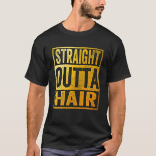 Geradeaus Outta Hair Funny Bald Typ T-Shirt