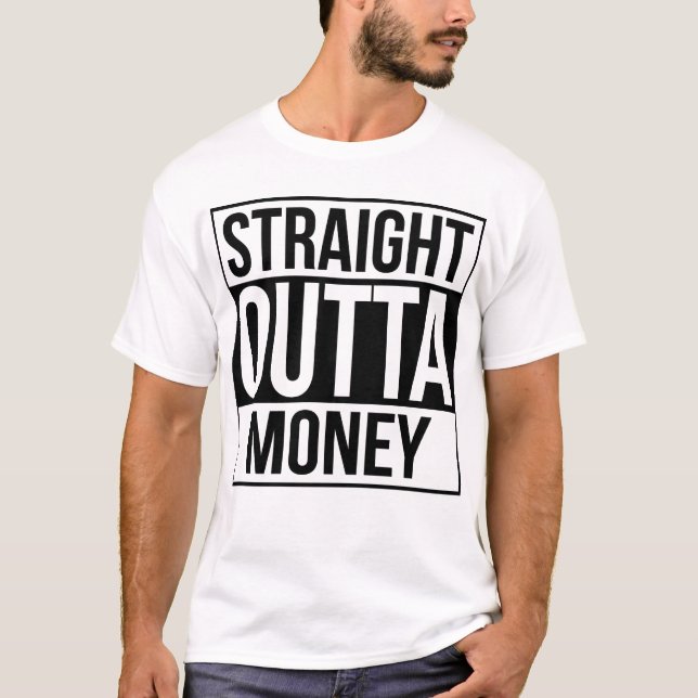 Gerades Outta Geld T-Shirt (Vorderseite)