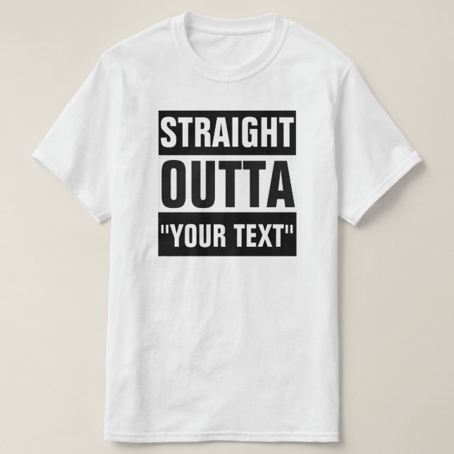 GERADES OUTTA "IHR TEXT-" T - SHIRT (Design vorne)