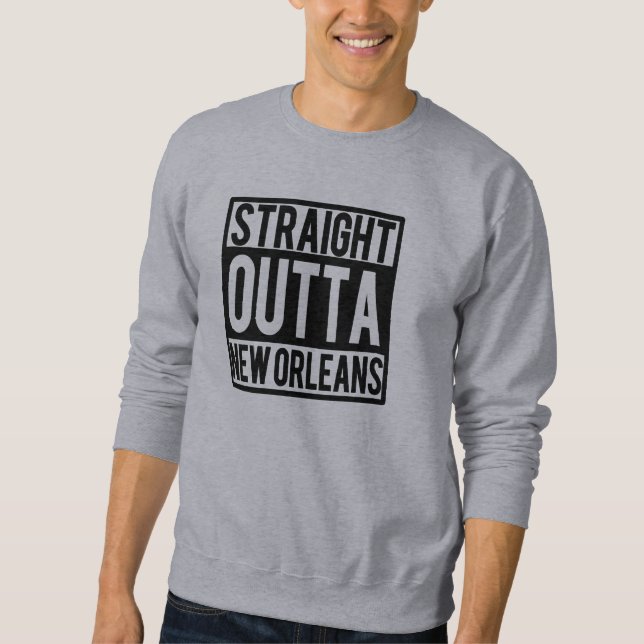 Gerades Outta New Orleans lustig Sweatshirt (Vorderseite)