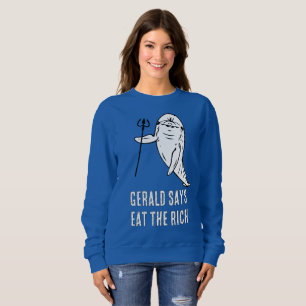 Gerald sagt Eßt die Reichen Sweatshirt