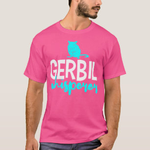 Gerbil Gerbil's Funny Quotes Whisperer T-Shirt