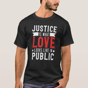 Gerechtigkeit ist, was Liebe aussieht wie Aufkläru T-Shirt