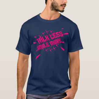Gerede weniger Lächeln Motivation Funny Zitat sark T-Shirt