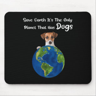 Gerettet Erde Es ist der einzige Planet mit Hunden Mousepad