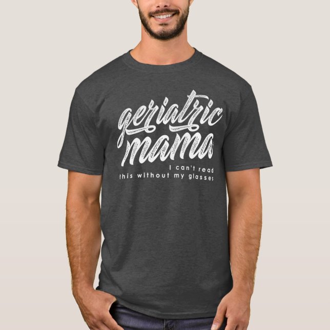 Geriatric Mama White Writing T-Shirt (Vorderseite)